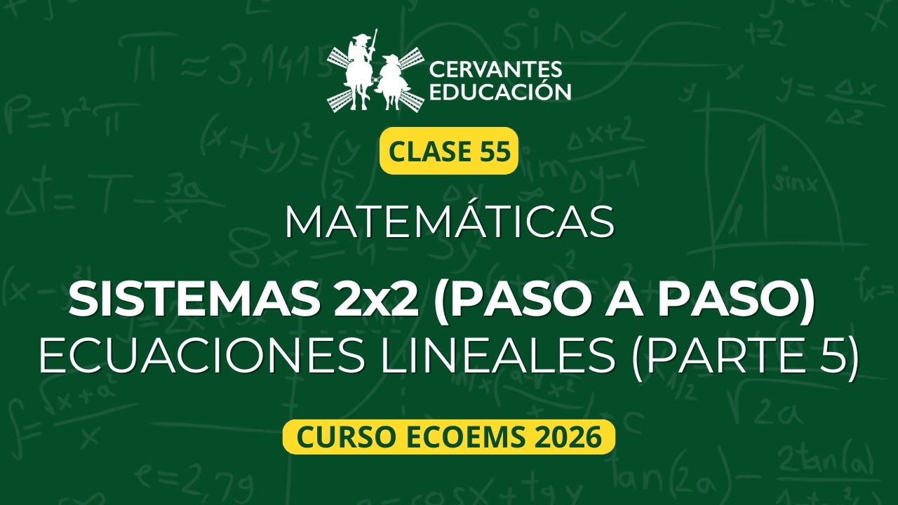 Clase 55 | Sistemas de ecuaciones 2×2 (Parte 5) – ECOEMS 2026  | Matemáticas desde cero