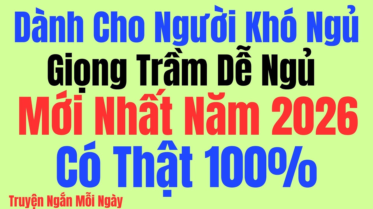 GIỌNG TRẦM DỄ NGỦ: Có Thật 100% MỚI NHẤT NĂM 2026 - Kể Chuyện Tâm Sự Đêm Khuya
