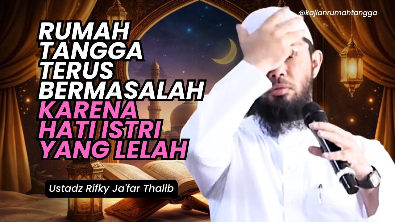Rumah Tangga Terus Bermasalah Karena Hati Istri Lelah | Ustadz Rifky Ja'far Thalib #rumahtangga