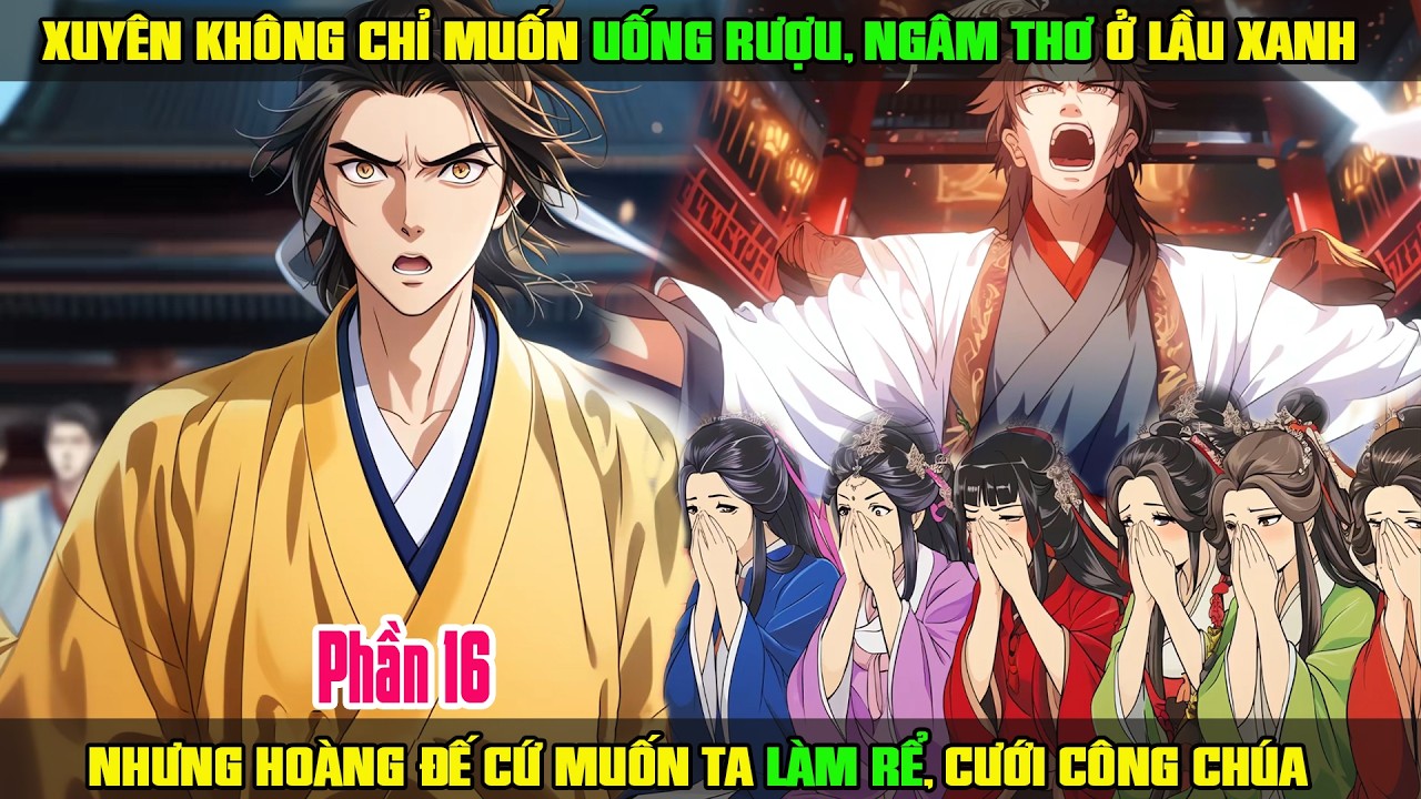 XUYÊN KHÔNG CHỈ MUỐN UỐNG RƯỢU, NGÂM THƠ Ở LẦU XANH, HOÀNG ĐẾ CỨ MUỐN TA LÀM RỂ CƯỚI CÔNG CHÚA P16