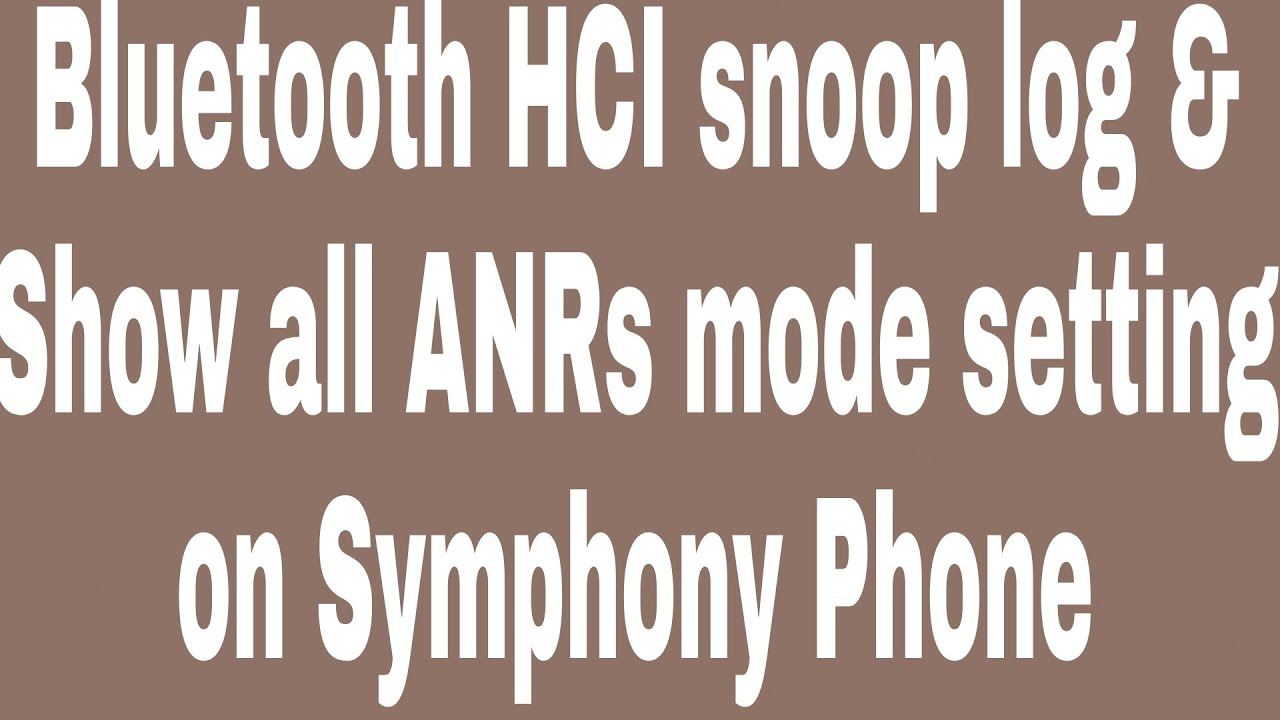 Bluetooth HCI snoop log & Show all ANRs mode setting on Symphony Phone