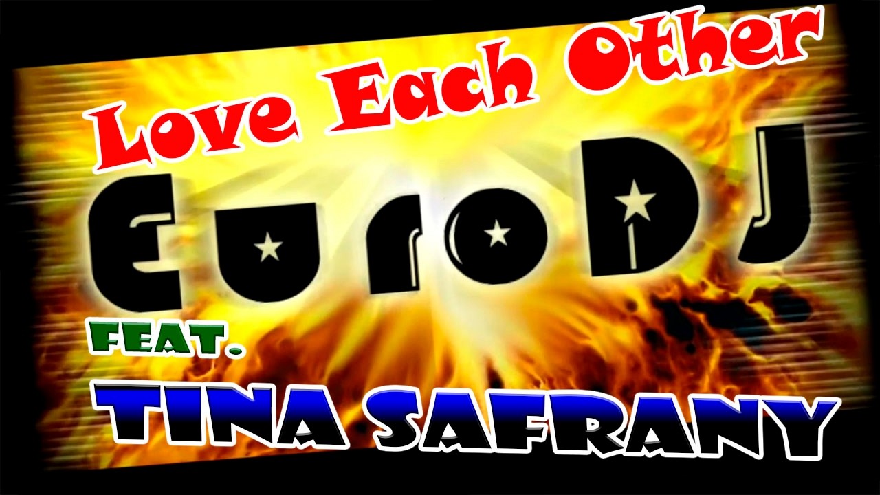 EuroDJ feat. Tina Safrany - Love Each Other