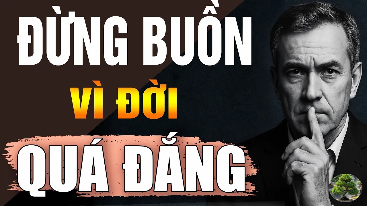 Đừng Buồn Vì Đời Quá Đắng – Người Sống Tỉnh Thức Phải Nếm Qua Nước Mắt! Khắc Kỷ 365