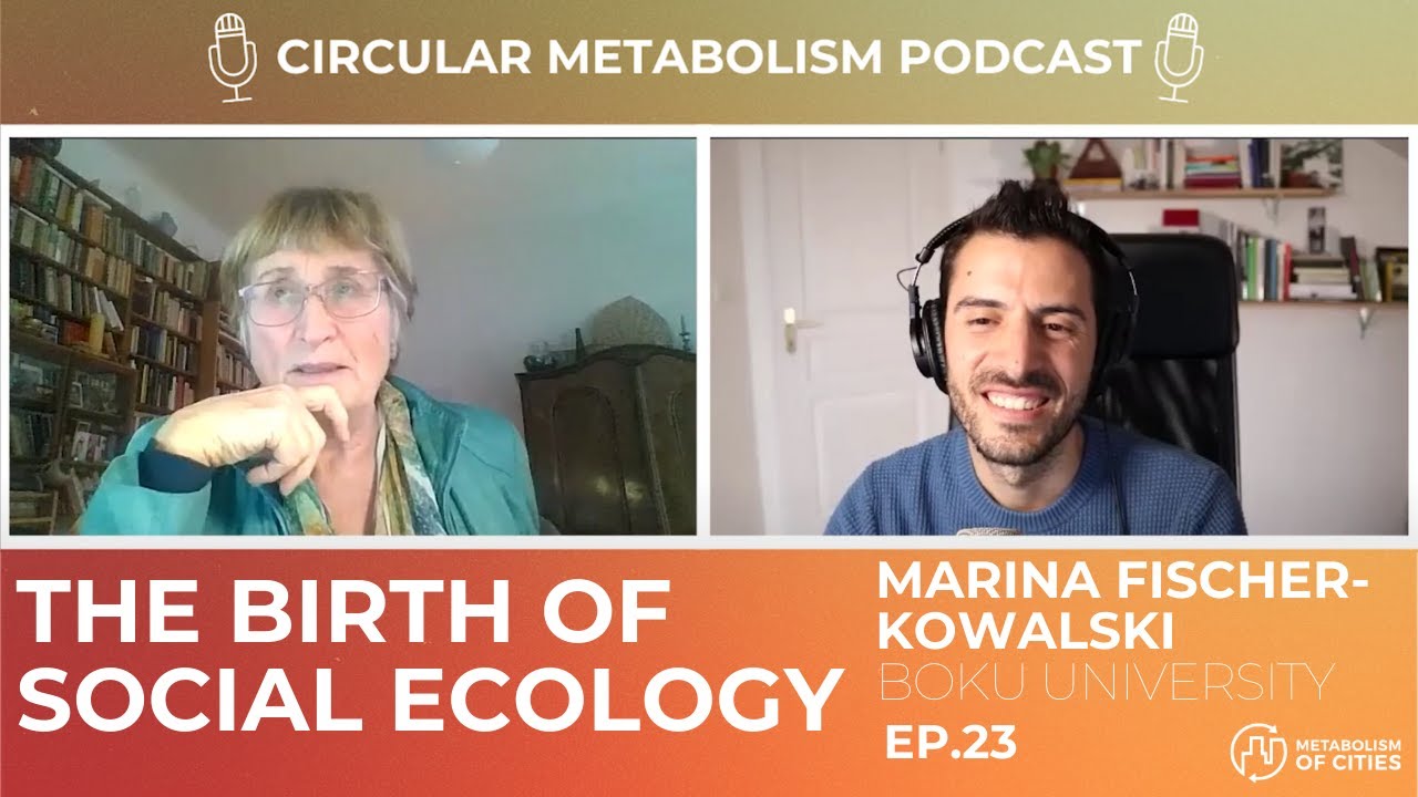 The birth of Social Ecology (Prof. Marina Fischer-Kowalski - BOKU) - Circular Metabolism Podcast #23