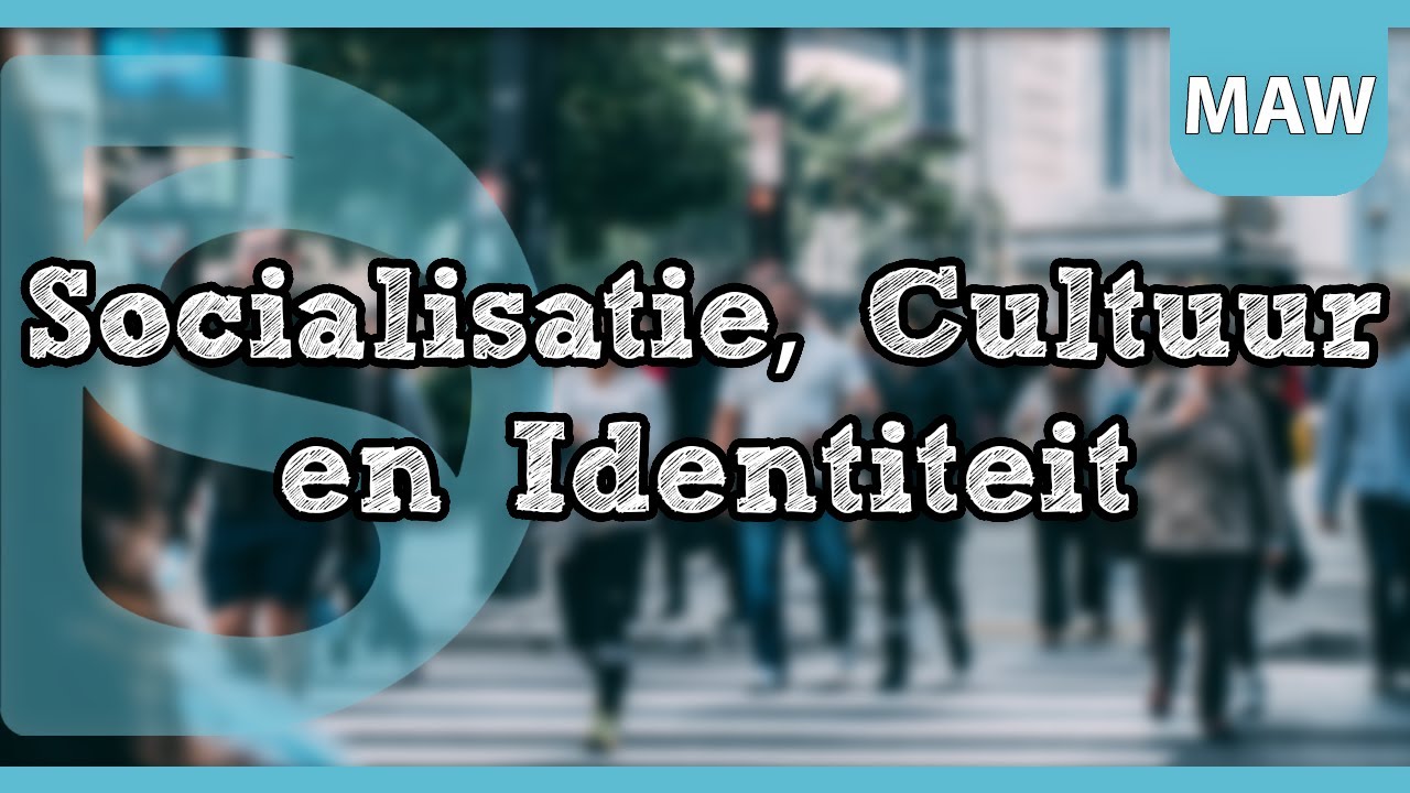 Examen Maatschappijwetenschappen -  Uitleg: Socialisatie, Cultuur en Identiteit (Havo/Vwo)