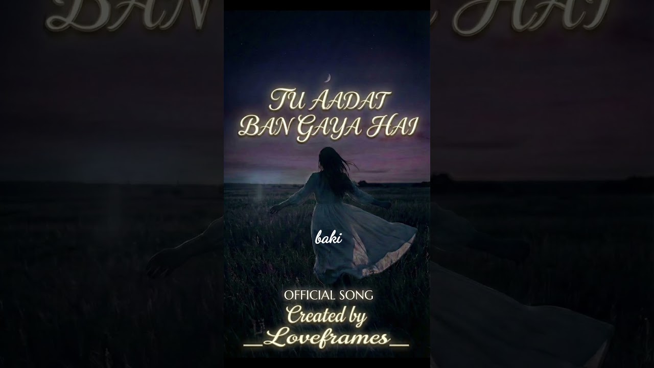 Tu aadat ban gya hai | romantic love song| | Loveframes | 