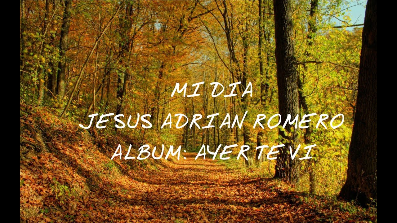 Mi Dia Jesus Adrian Romero con Letra