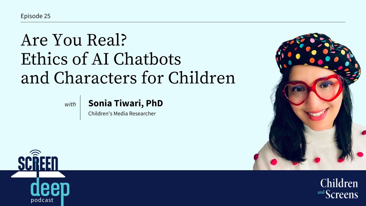 Are You Real? Ethics of AI Chatbots and Characters for Children with Sonia Tiwari, PhD