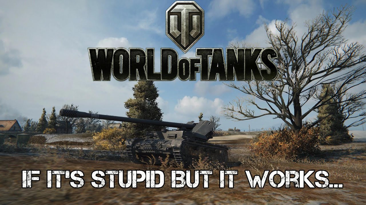 World of Tanks - If It's Stupid But It Works...