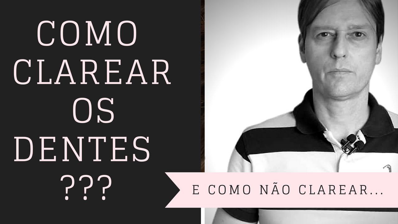 Como Clarear os Dentes e Como N&Atilde;O Clarear os Dentes