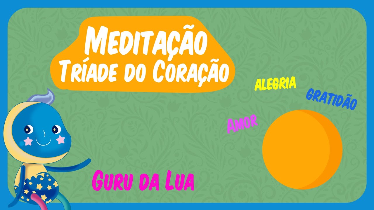 A TRÍADE AMOR ALEGRIA E  GRATIDÃO || GURU DA LUA | MEDITAÇÃO PARA CRIANÇAS