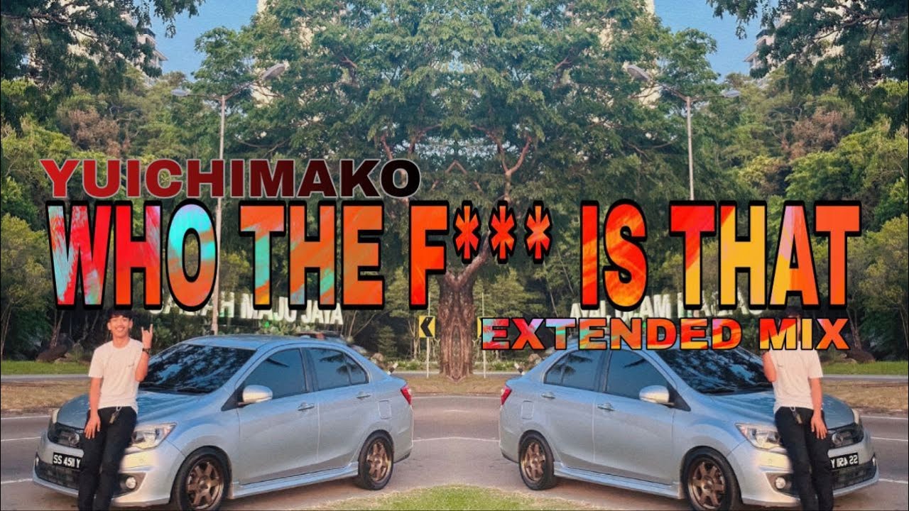 Yuichimako - Who The F*** Is That (Extended Mix)