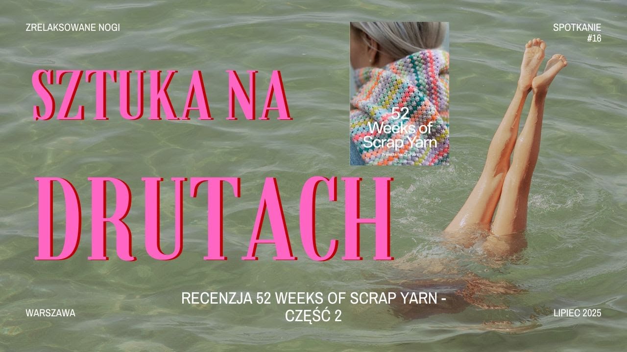 52 Weeks of Scrap Yarn - recenzja część 2 - szale, skarpetki, czapki, rękawiczki, torebki itp. (#16)