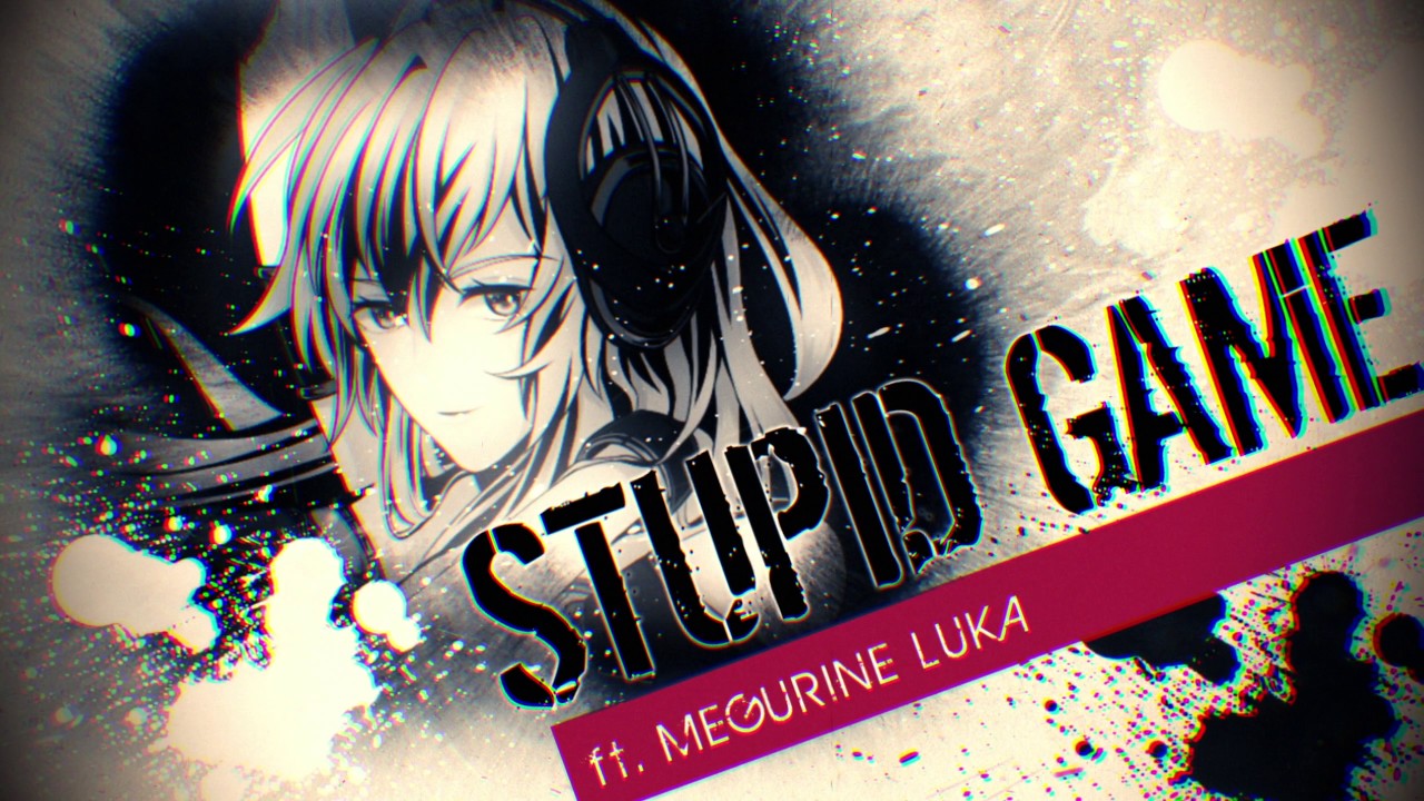 【巡音ルカV4X】Stupid game ft.LUKA【オリジナルMV】