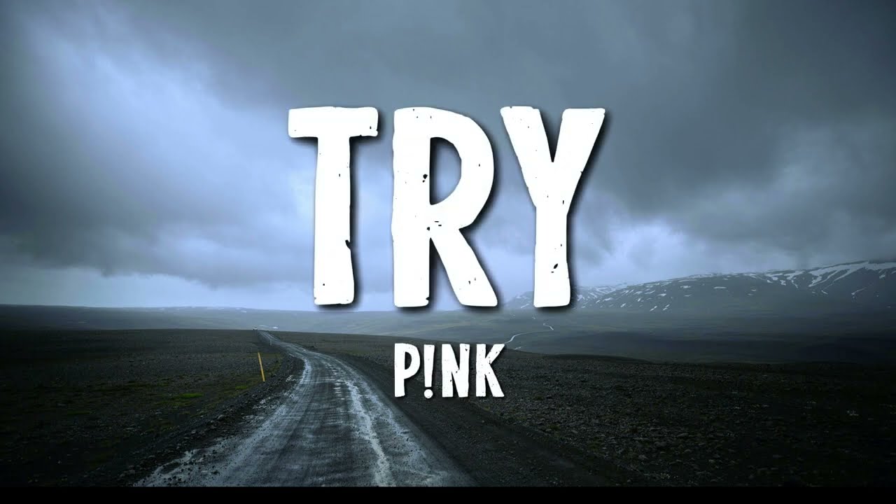 P!nk - Try (Lyrics)