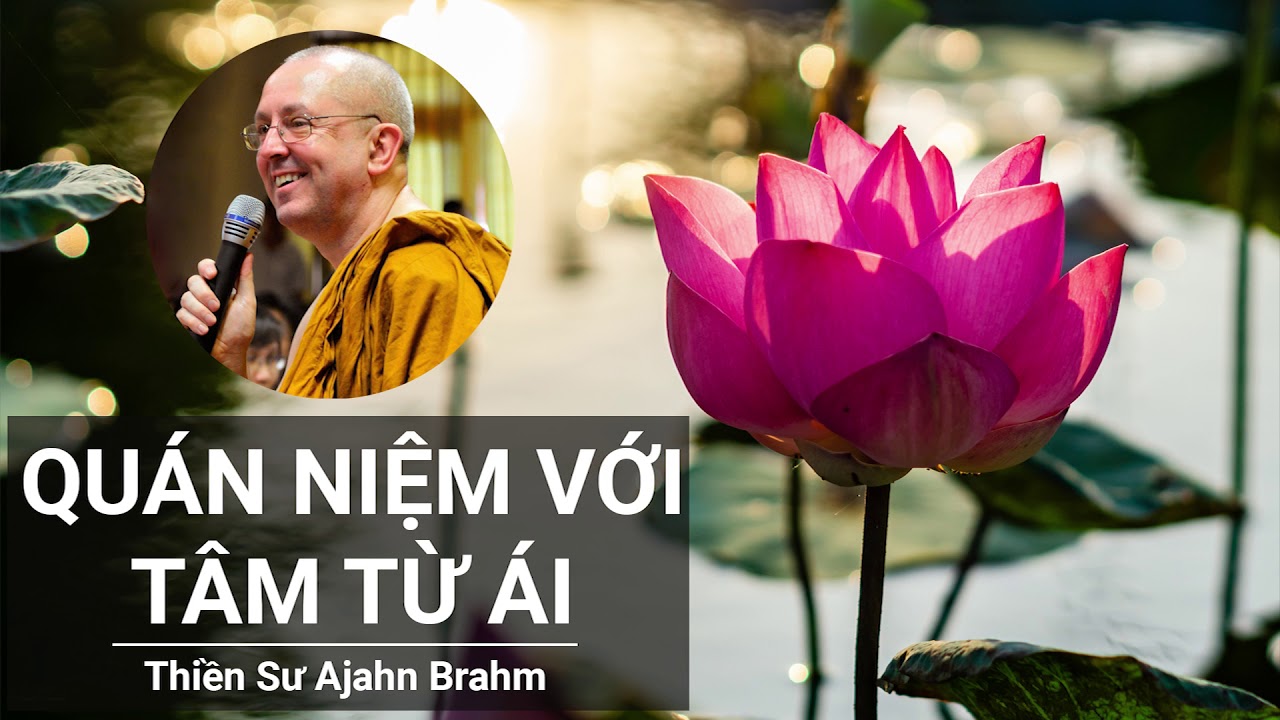 Quán Niệm Với Tâm Từ Ái - Ajahn Brahm