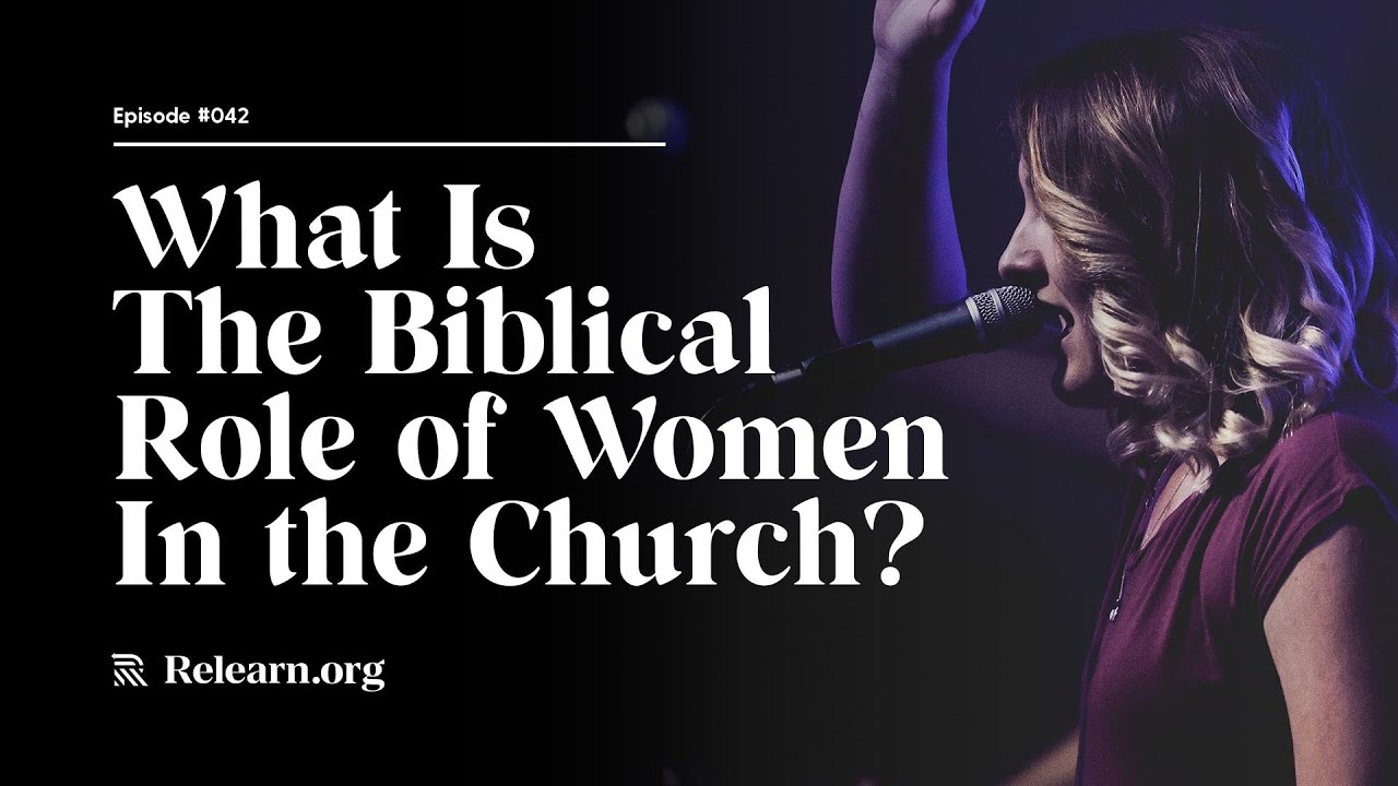 Real Christianity #42: The Biblical Role of Women in the Church