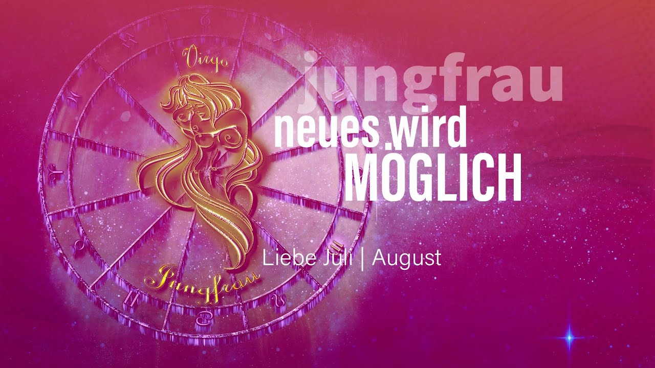 Jungfrau Liebe Juli | August: Neues wird möglich💖
