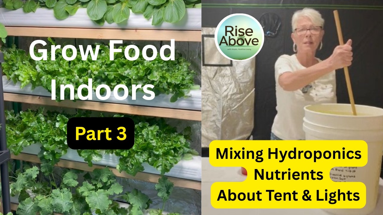 Part 3: Growing Food Indoors - Mixing Nutrients, Grow Tent, Grow Lights & Setup