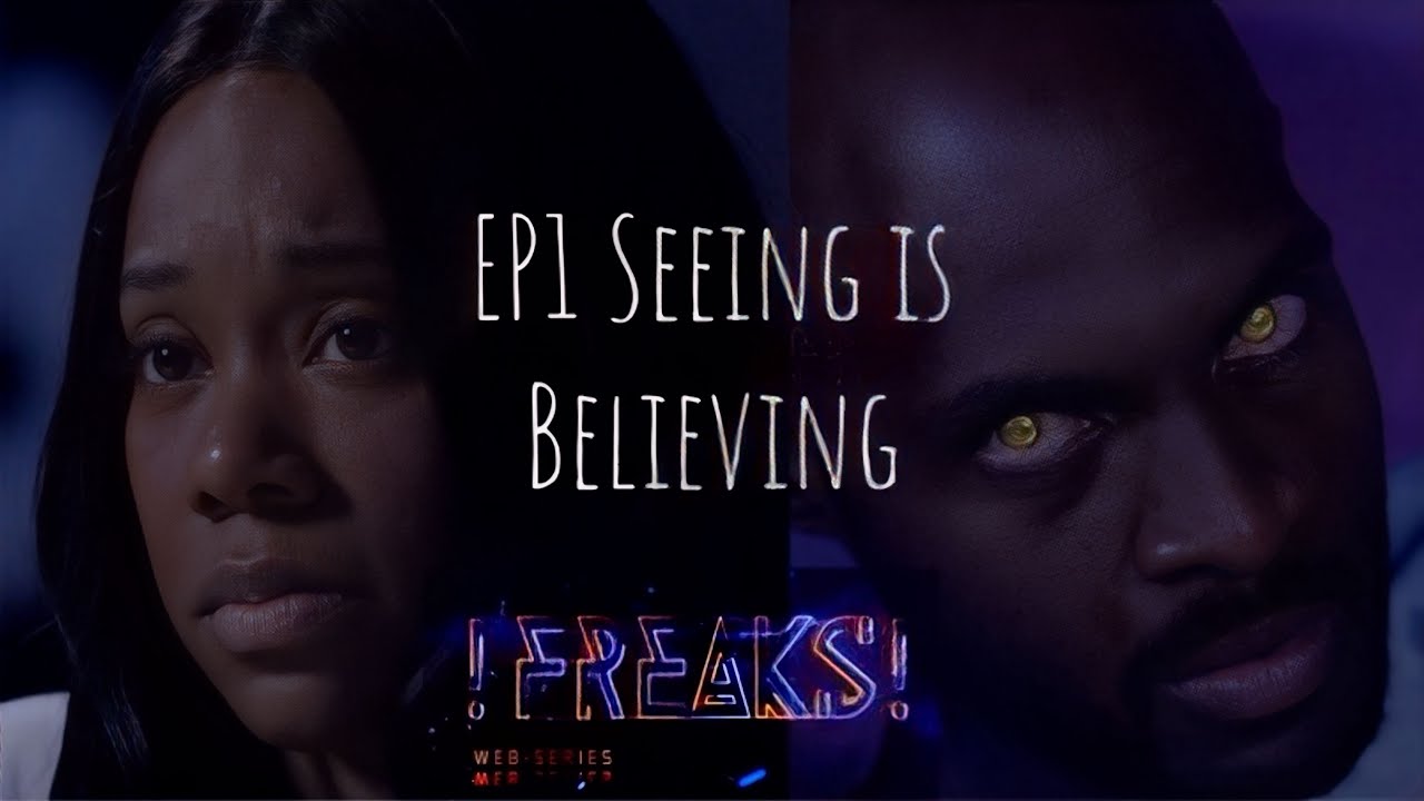 !FREAKS! EP1: Seeing is Believing
