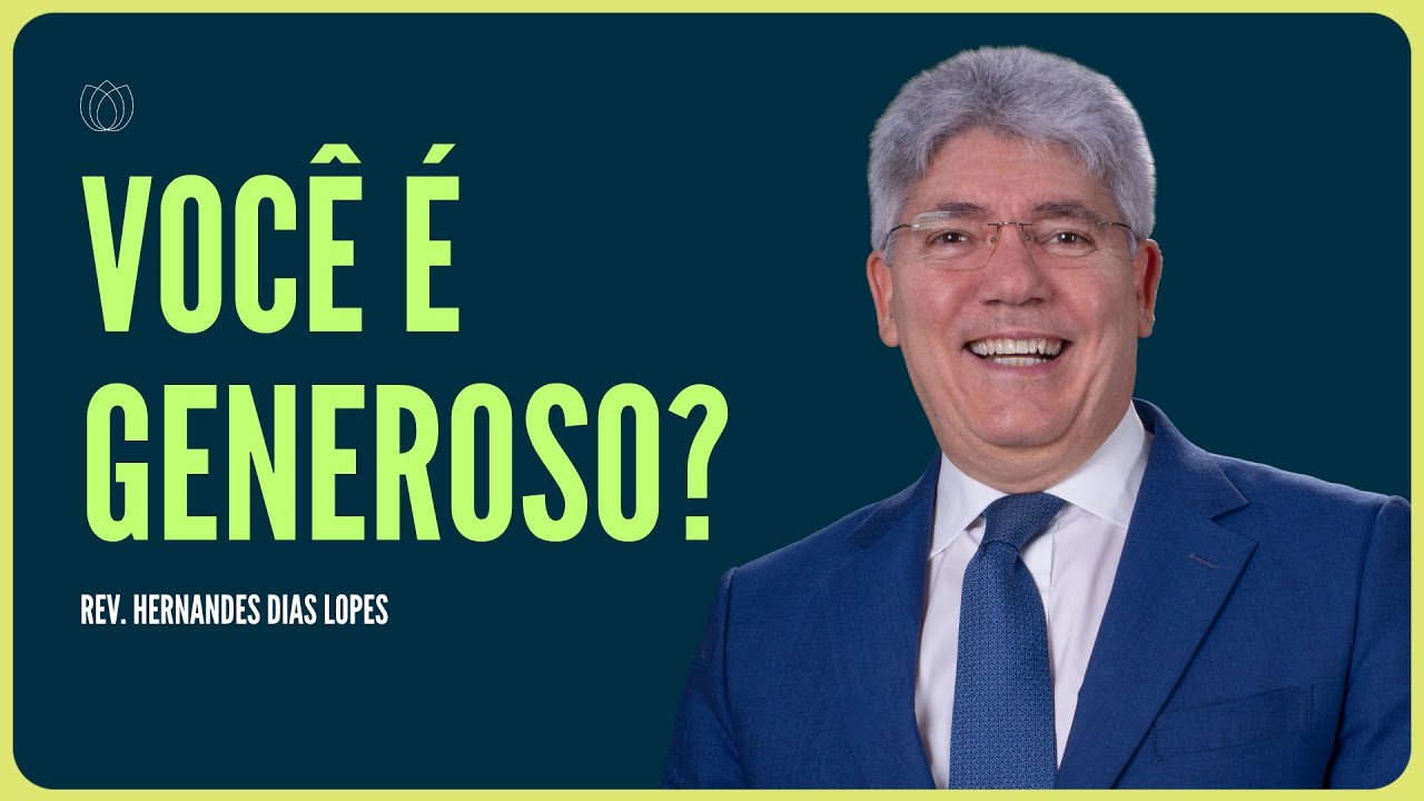 COMO TER GENEROSIDADE? | Rev. Hernandes Dias Lopes | IPP