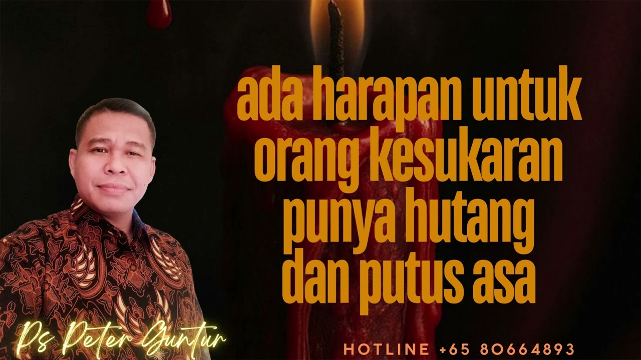 ADA HARAPAN UNTUK ORANG KESUKARAN  PUNYA HUTANG DAN PUTUS ASA  -  PETER GUNTUR