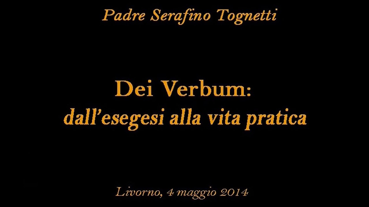 Padre Serafino Tognetti -  Dei Verbum (dall'esegesi alla vita pratica)