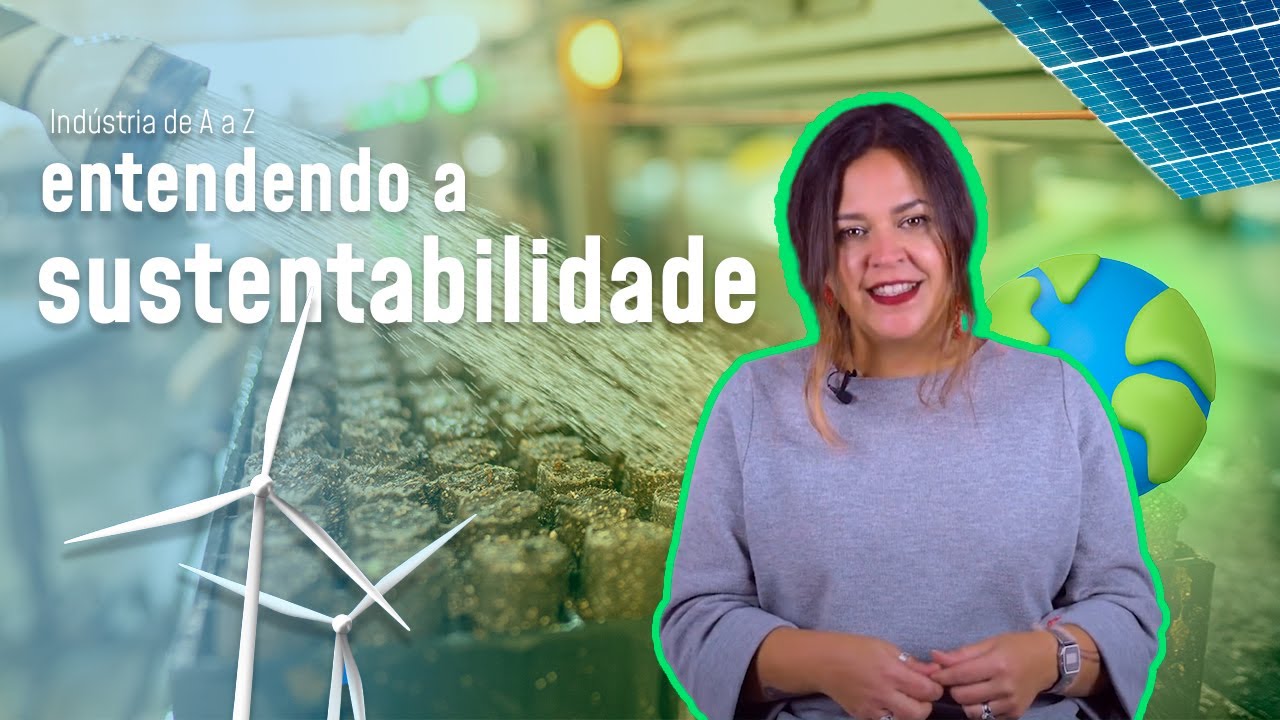 O que &eacute; sustentabilidade? | Ind&uacute;stria de A a Z - (Ep. #3)
