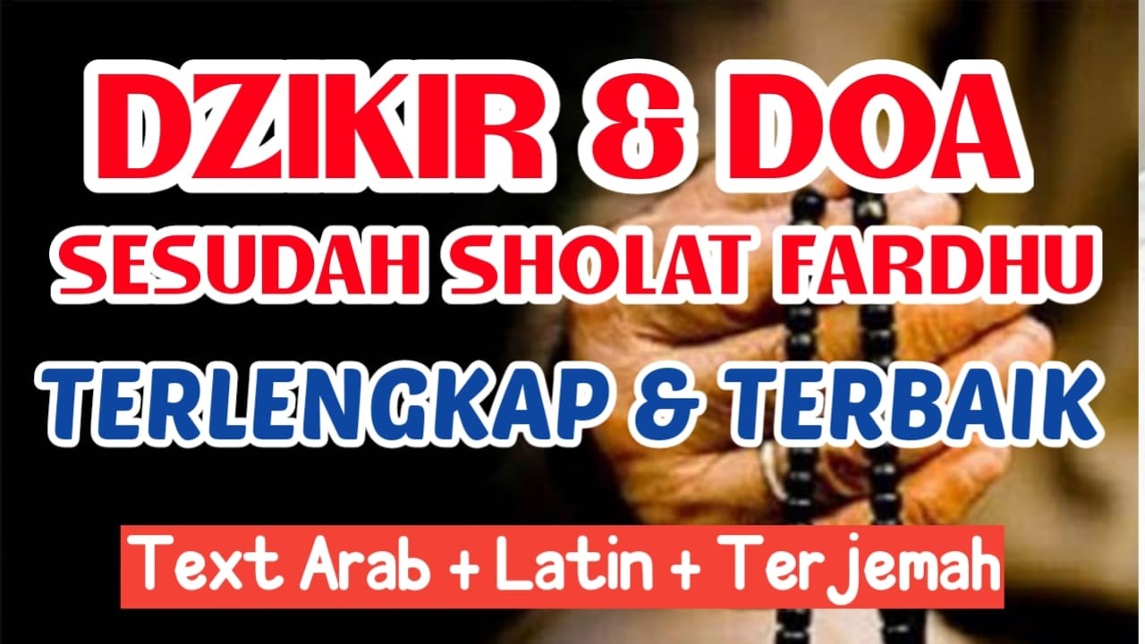 SESUAI SUNNAH!! Dzikir dan Doa Sesudah Sholat - Disertai Teks Ar ab, Latin, dan Arti