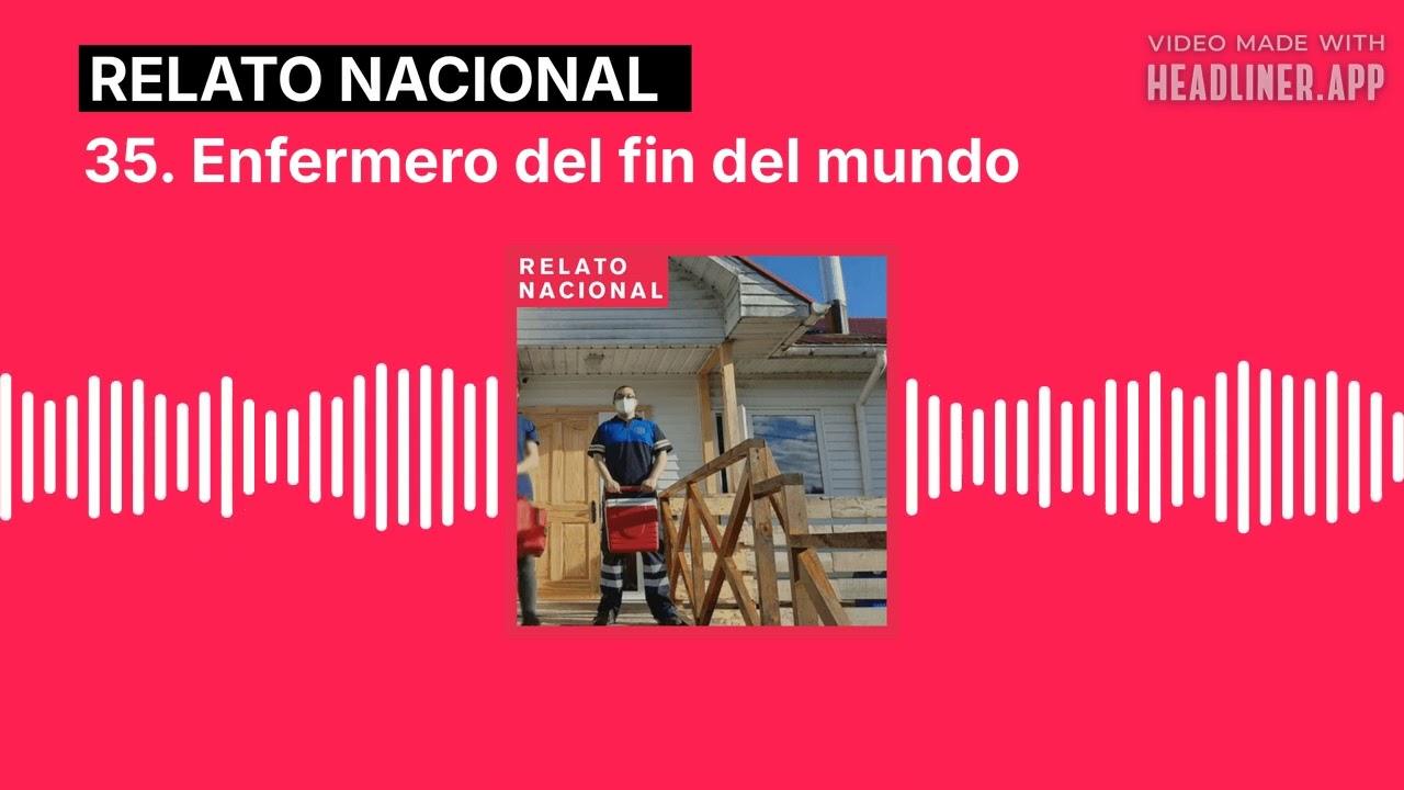 35. Enfermero del fin del mundo | Relato Nacional