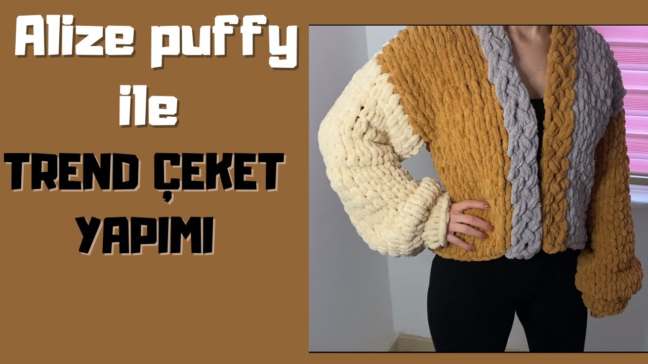 ALİZE  PUFFY İLE ÇEKET YAPIMI
