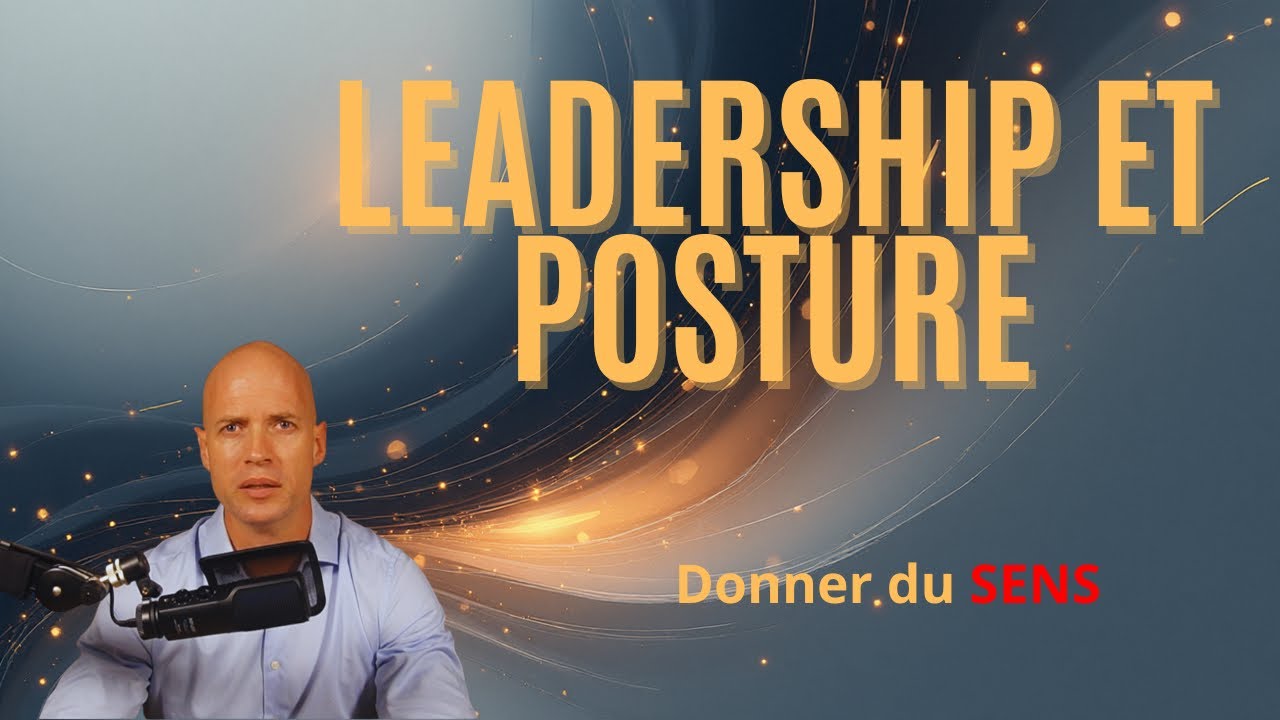 2 - Leadership et posture : donner du sens à l'action au quotidien