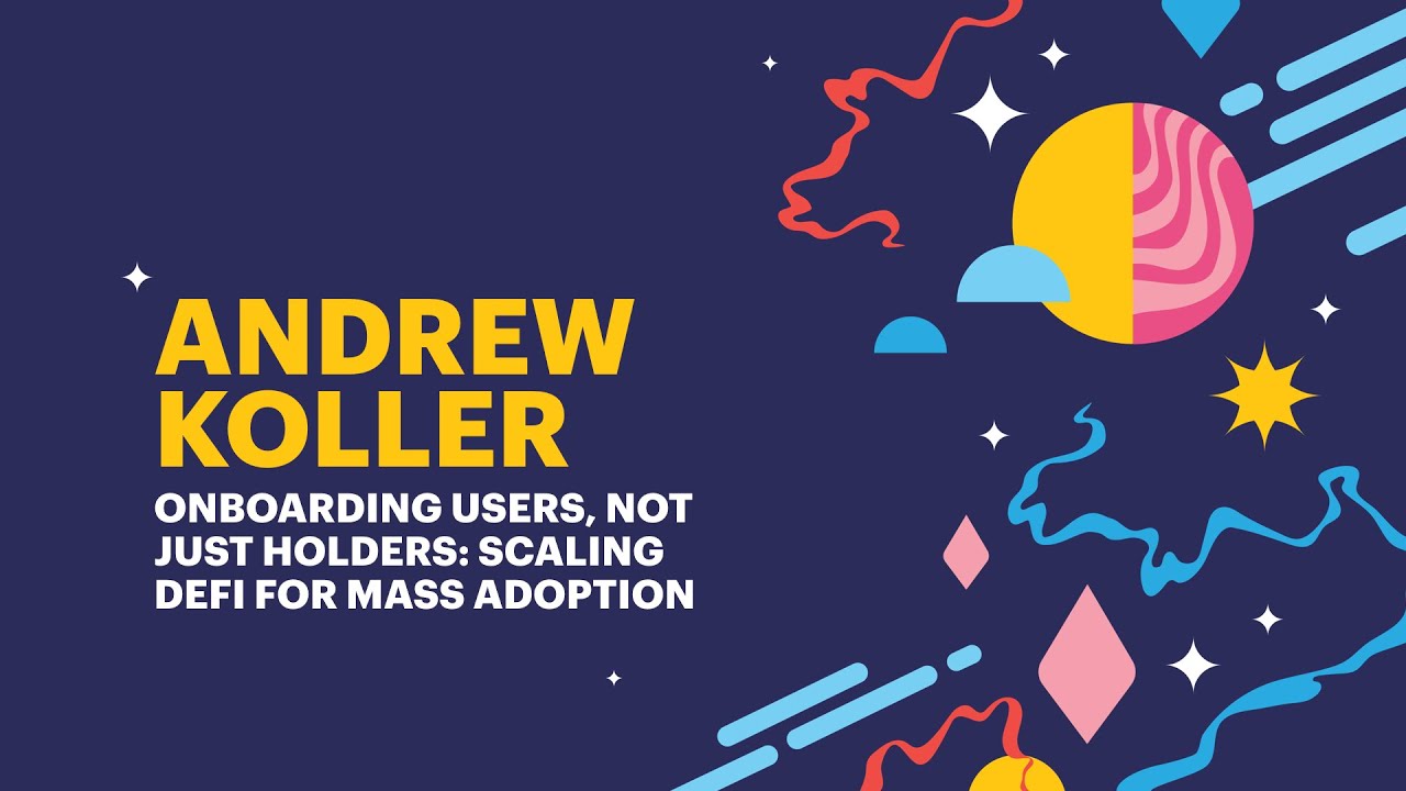 Onboarding Users, Not Just Holders: Scaling DeFi for Mass Adoption - Andrew Koller