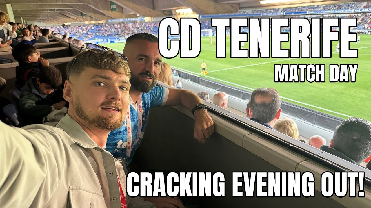 CD TENERIFE MATCH DAY! BRILLIANT NIGHT!