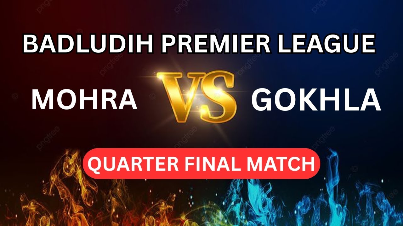 GOKHLA VS MOHRA - QUARTER FINAL MATCH || BADLUDIH PREMIER LEAGUE