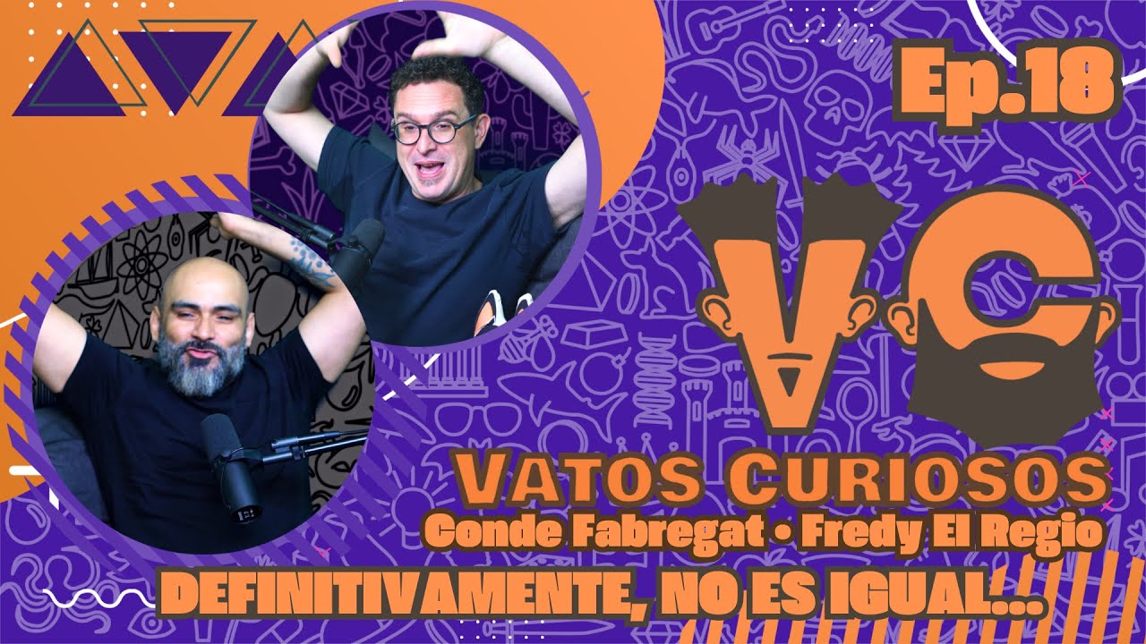 Vatos Curiosos Ep. 18 | DEFINITIVAMENTE, NO ES IGUAL con el 
