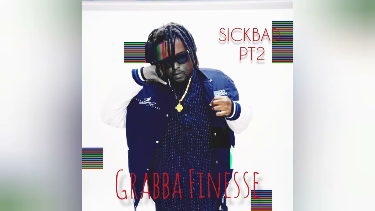 Grabba Finesse - SickBad Pt2 Official Audio
