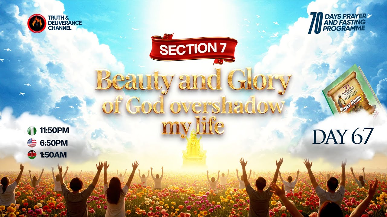 DAY 67 (SIXTY-SEVEN) MFM 70 DAYS PRAYER & FASTING 2025 PROGRAM 70 DAYS OF POWER (SECTION 7 DAY 7).