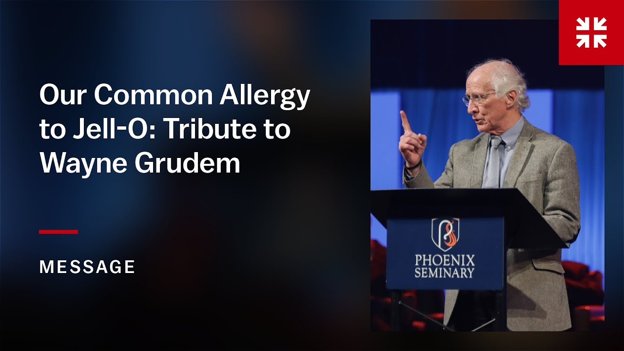 Our Common Allergy to Jell-O: Tribute to Wayne Grudem