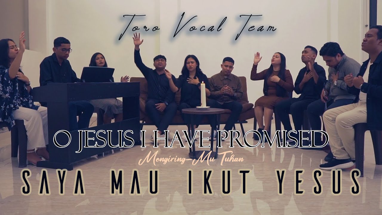 Medley, O Jesus I Have Promised, MengiringMu Tuhan, Saya Mau Ikut Yesus - Toro Vocal Team