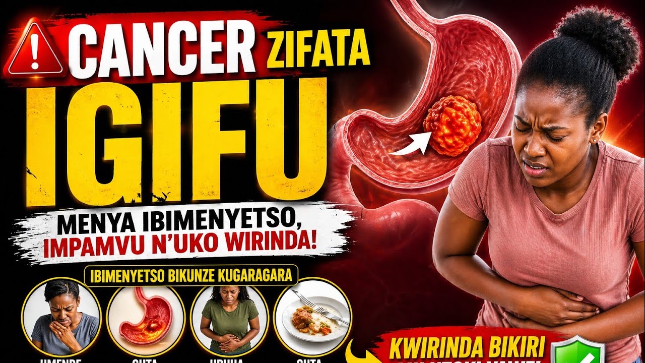 Reba Iyi Video niba Urwara Igifu, Umenye byinshi kuri Kanseri y'Igifu