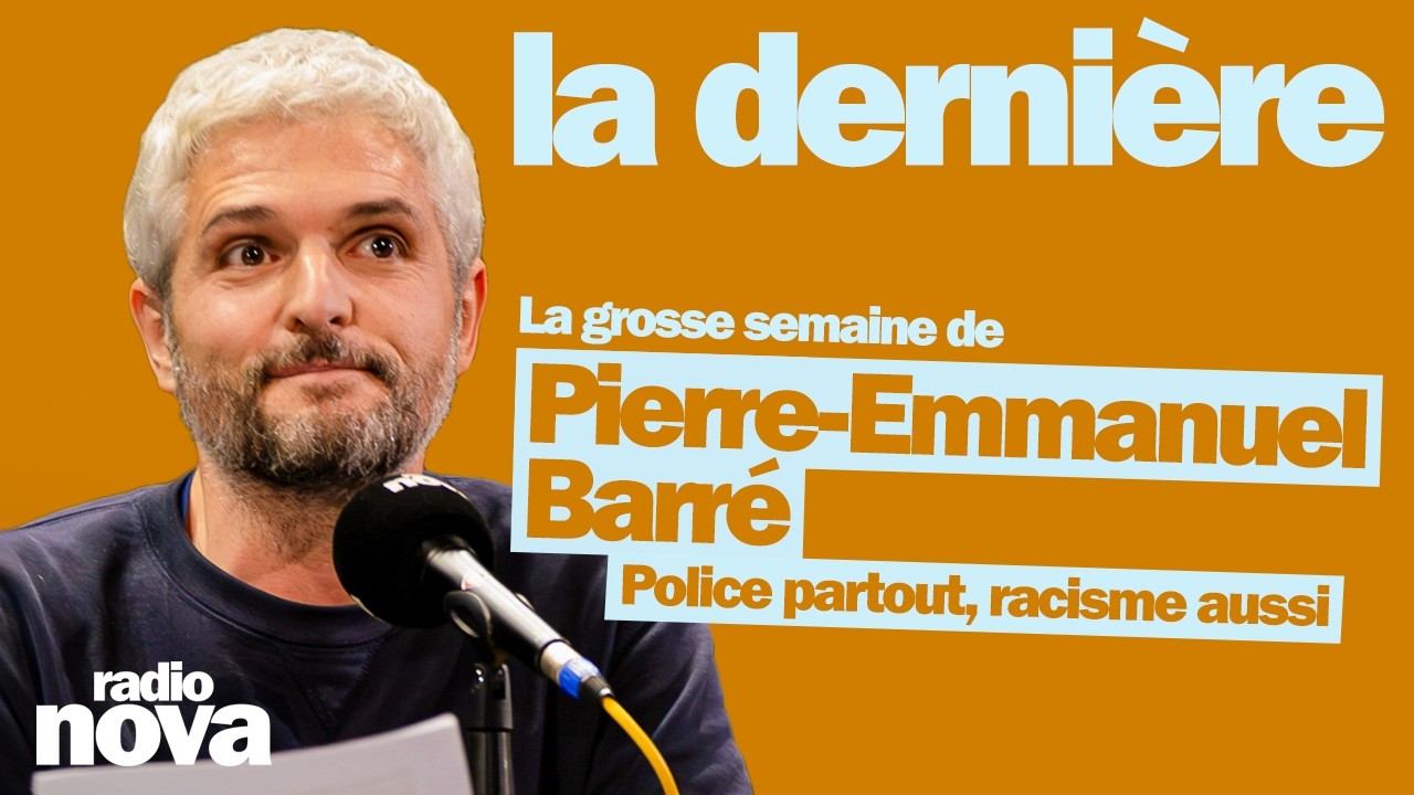 Police partout, racisme aussi - La grosse semaine de Pierre-Emmanuel Barr&eacute;