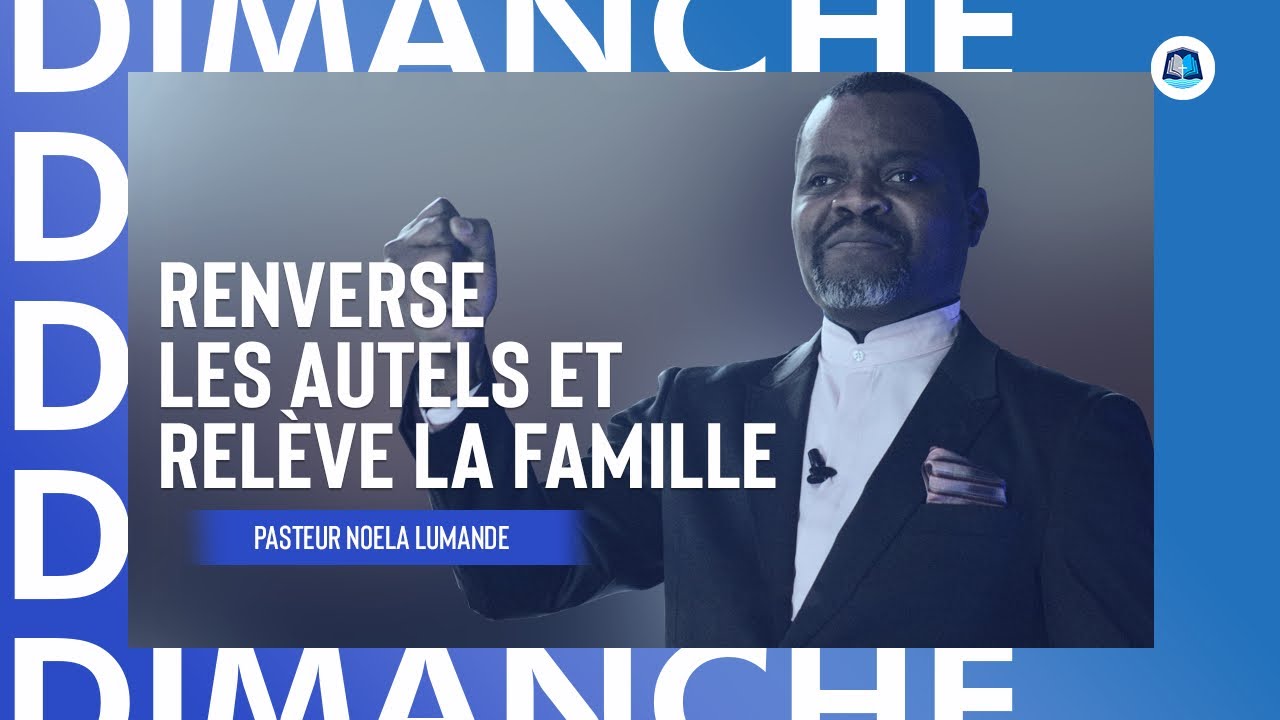 [CULTE DOMINICAL] : Renverse les autels et relève la famille | Pasteur Noela Lumande