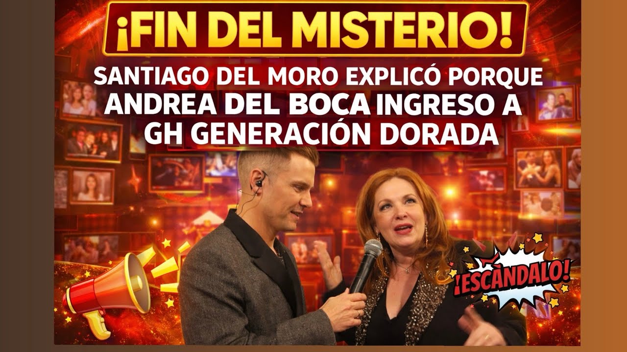 SANTIAGO DEL MORO EXPLICÓ PORQUE INGRESO ANDREA DEL BOCA A GH GENERACIÓN DORADA 📺🔥😱