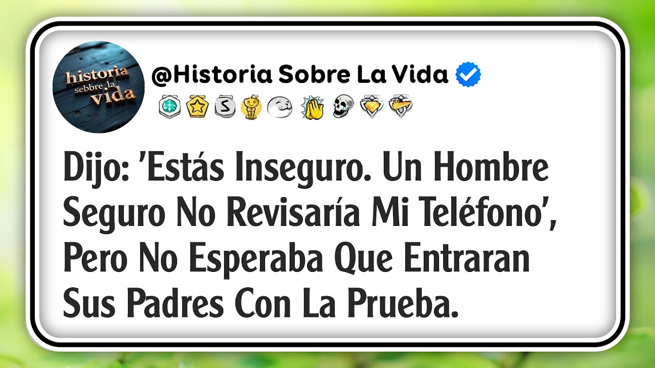 Dijo: 'Estás Inseguro. Un Hombre Seguro No Revisaría Mi Teléfono', Pero No Esperaba Que Entraran...