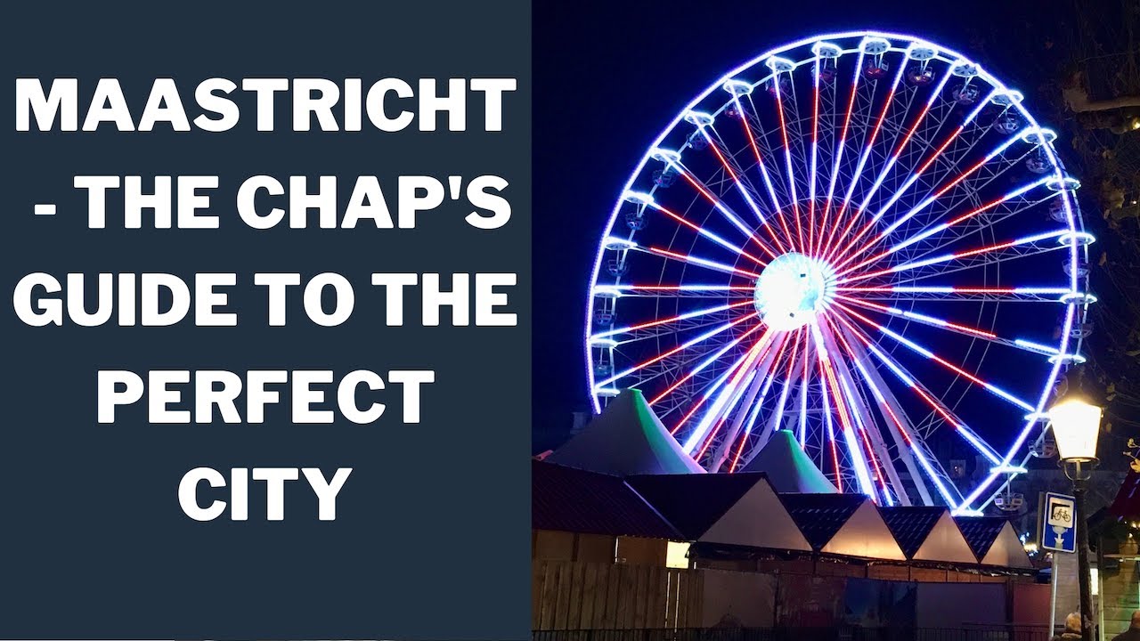MAASTRICHT - THE CHAP'S GUIDE TO THE PERFECT EUROPEAN CITY