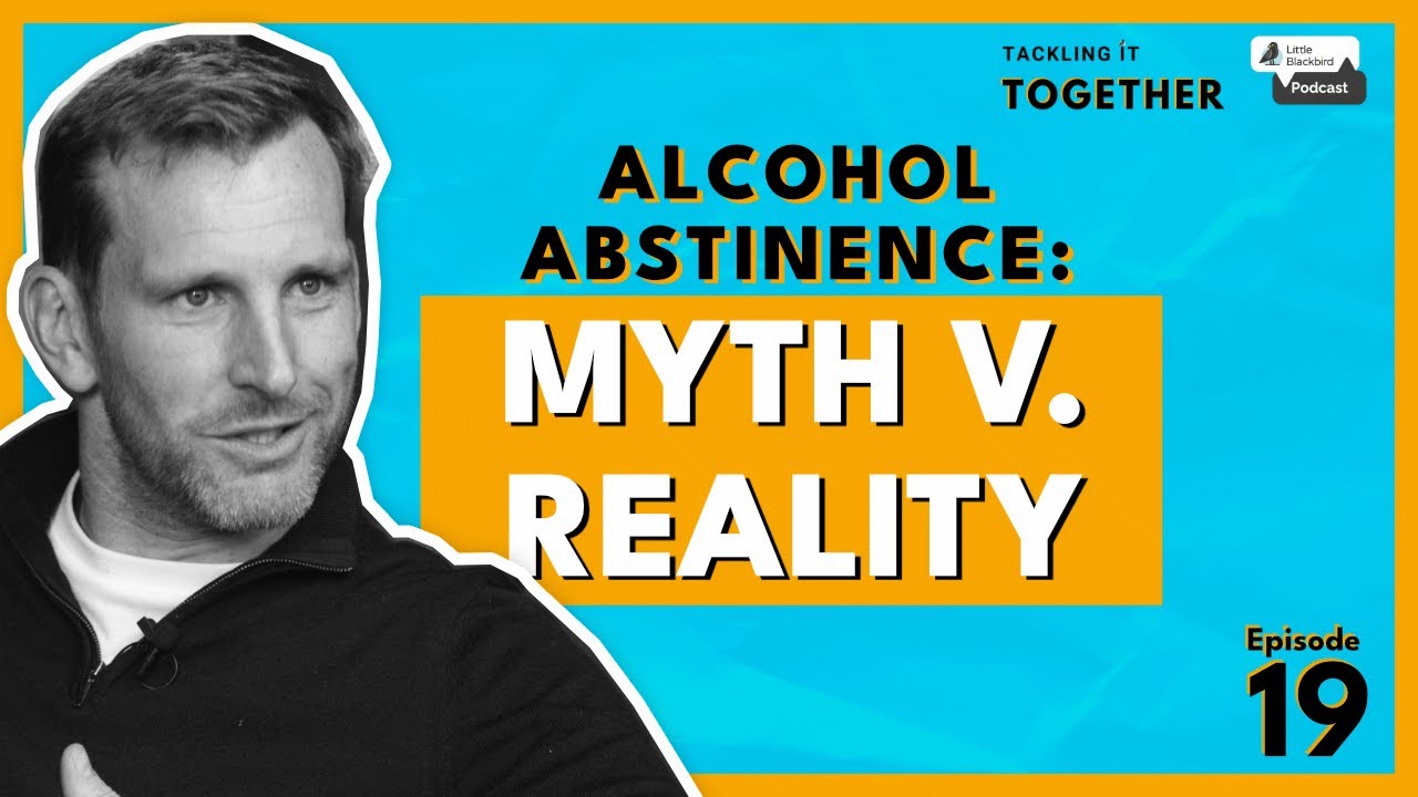 ALCOHOL ABSTINENCE - MYTH VS. REALITY || Tackling it Together Podcast #19
