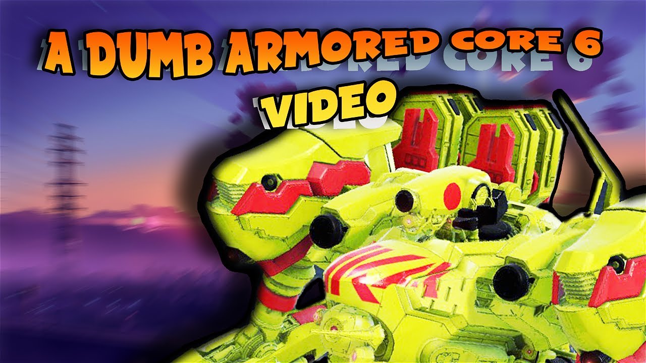 A DUMB ARMORED CORE 6 VIDEO