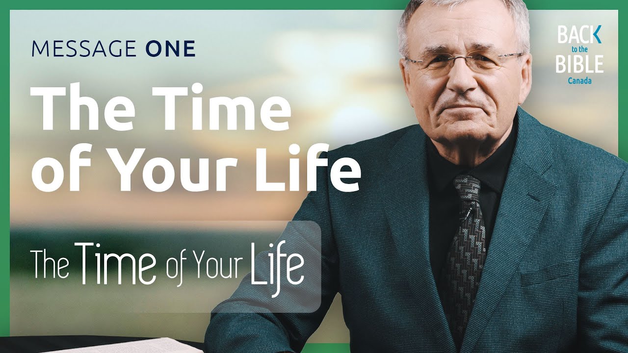 The Time of Your Life | Back to the Bible Canada with Dr. John Neufeld
