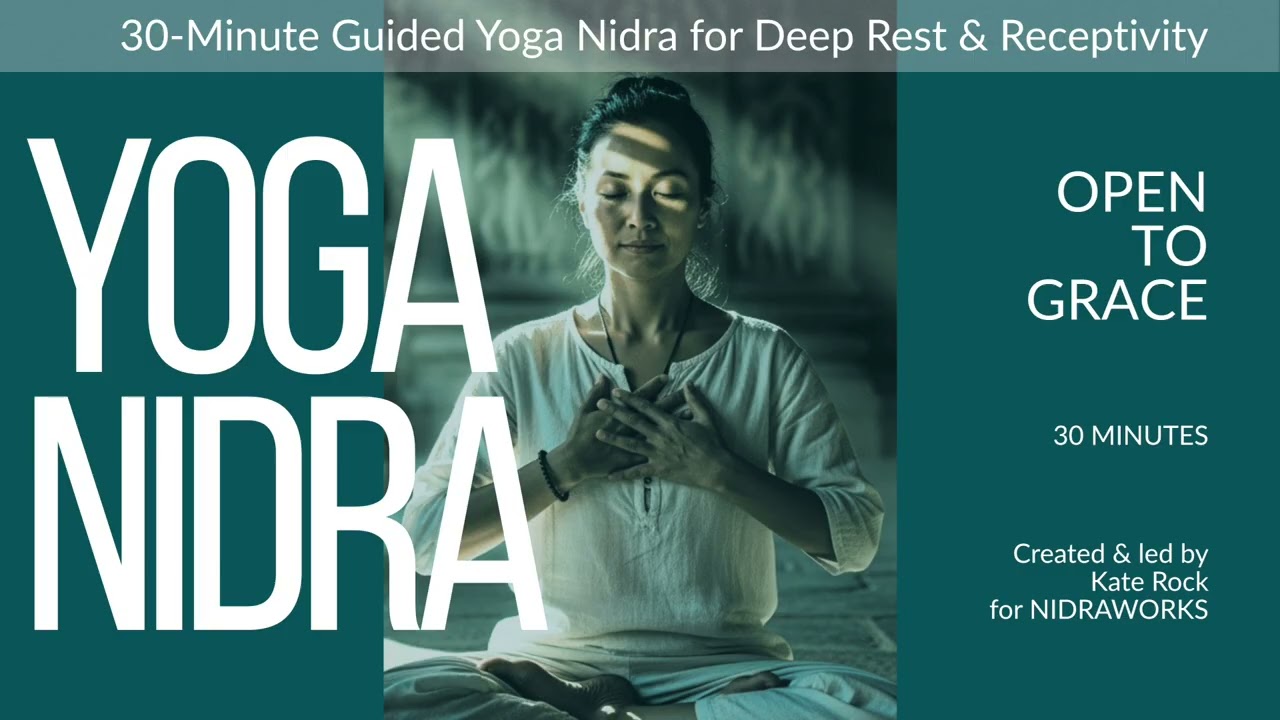 Yoga Nidra - Open to Grace | 30 Minute Guided Yoga Nidra for Deep Rest | British Female Voice